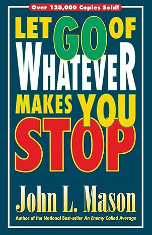 Let Go Of Whatever Makes You Stop By John Mason