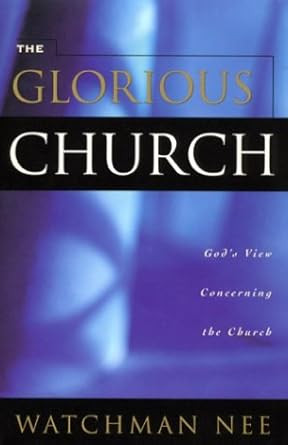 THE GLORIOUS CHURCH BY  WATCHMAN NEE