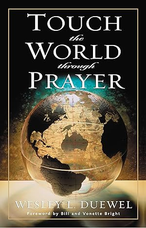 TOUCH THE WORLD THROUGH PRAYER BY WESLEY L.  DUEWEL